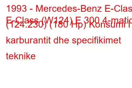 1993 - Mercedes-Benz E-Class
E-Class (W124) E 300 4-matic (124.230) (180 Hp) Konsumi i karburantit dhe specifikimet teknike