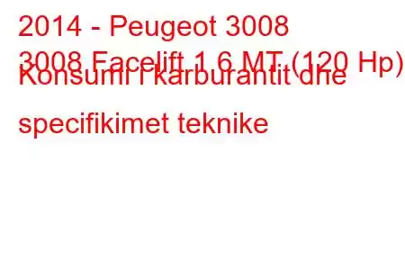 2014 - Peugeot 3008
3008 Facelift 1.6 MT (120 Hp) Konsumi i karburantit dhe specifikimet teknike