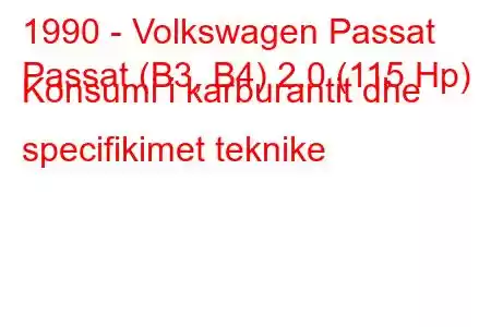 1990 - Volkswagen Passat
Passat (B3, B4) 2.0 (115 Hp) Konsumi i karburantit dhe specifikimet teknike