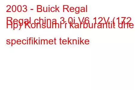 2003 - Buick Regal
Regal china 3.0i V6 12V (172 Hp) Konsumi i karburantit dhe specifikimet teknike