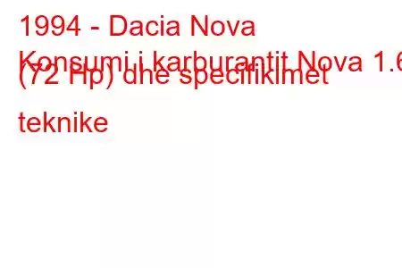 1994 - Dacia Nova
Konsumi i karburantit Nova 1.6 (72 Hp) dhe specifikimet teknike