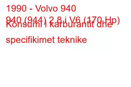 1990 - Volvo 940
940 (944) 2.8 i V6 (170 Hp) Konsumi i karburantit dhe specifikimet teknike