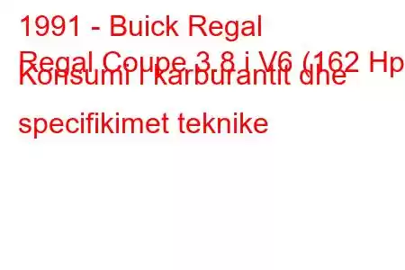 1991 - Buick Regal
Regal Coupe 3.8 i V6 (162 Hp) Konsumi i karburantit dhe specifikimet teknike