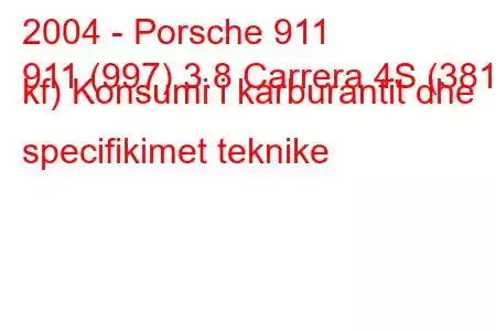 2004 - Porsche 911
911 (997) 3.8 Carrera 4S (381 kf) Konsumi i karburantit dhe specifikimet teknike