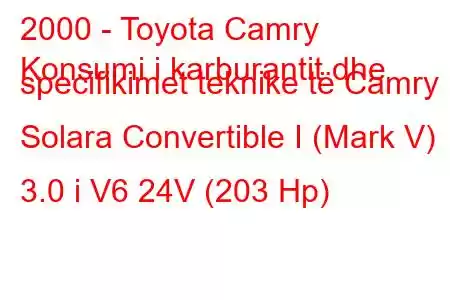 2000 - Toyota Camry
Konsumi i karburantit dhe specifikimet teknike të Camry Solara Convertible I (Mark V) 3.0 i V6 24V (203 Hp)