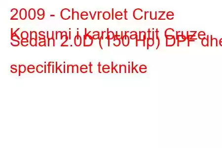 2009 - Chevrolet Cruze
Konsumi i karburantit Cruze Sedan 2.0D (150 Hp) DPF dhe specifikimet teknike