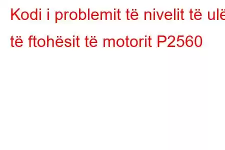 Kodi i problemit të nivelit të ulët të ftohësit të motorit P2560