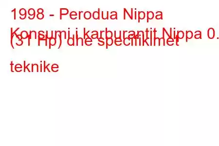 1998 - Perodua Nippa
Konsumi i karburantit Nippa 0.7 (31 Hp) dhe specifikimet teknike