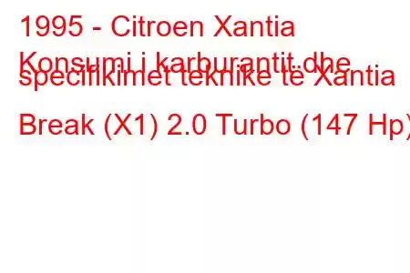 1995 - Citroen Xantia
Konsumi i karburantit dhe specifikimet teknike të Xantia Break (X1) 2.0 Turbo (147 Hp)