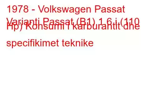 1978 - Volkswagen Passat
Varianti Passat (B1) 1.6 i (110 Hp) Konsumi i karburantit dhe specifikimet teknike