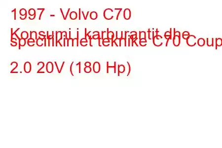 1997 - Volvo C70
Konsumi i karburantit dhe specifikimet teknike C70 Coupe 2.0 20V (180 Hp)