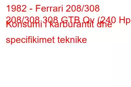 1982 - Ferrari 208/308
208/308 308 GTB Qv (240 Hp) Konsumi i karburantit dhe specifikimet teknike