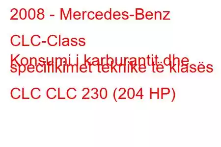 2008 - Mercedes-Benz CLC-Class
Konsumi i karburantit dhe specifikimet teknike të klasës CLC CLC 230 (204 HP)