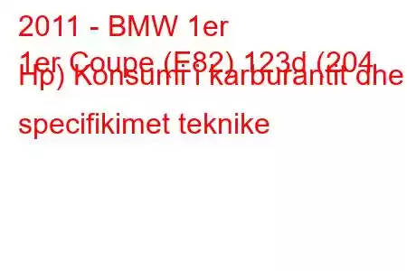 2011 - BMW 1er
1er Coupe (E82) 123d (204 Hp) Konsumi i karburantit dhe specifikimet teknike