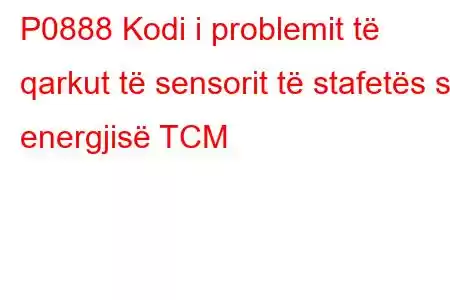 P0888 Kodi i problemit të qarkut të sensorit të stafetës së energjisë TCM