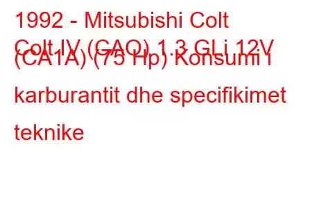 1992 - Mitsubishi Colt
Colt IV (CAO) 1.3 GLi 12V (CA1A) (75 Hp) Konsumi i karburantit dhe specifikimet teknike