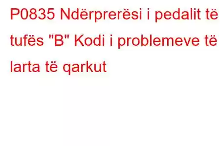 P0835 Ndërprerësi i pedalit të tufës 