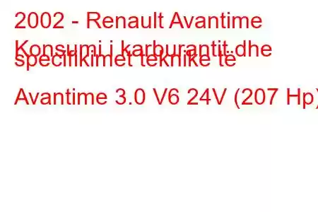 2002 - Renault Avantime
Konsumi i karburantit dhe specifikimet teknike të Avantime 3.0 V6 24V (207 Hp)