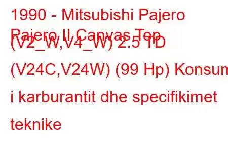 1990 - Mitsubishi Pajero
Pajero II Canvas Top (V2_W,V4_W) 2.5 TD (V24C,V24W) (99 Hp) Konsumi i karburantit dhe specifikimet teknike