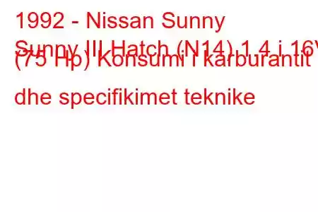 1992 - Nissan Sunny
Sunny III Hatch (N14) 1.4 i 16V (75 Hp) Konsumi i karburantit dhe specifikimet teknike