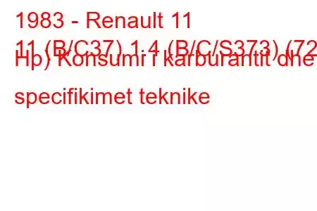 1983 - Renault 11
11 (B/C37) 1.4 (B/C/S373) (72 Hp) Konsumi i karburantit dhe specifikimet teknike