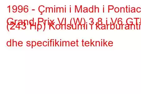 1996 - Çmimi i Madh i Pontiac
Grand Prix VI (W) 3.8 i V6 GTP (243 Hp) Konsumi i karburantit dhe specifikimet teknike