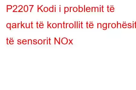 P2207 Kodi i problemit të qarkut të kontrollit të ngrohësit të sensorit NOx