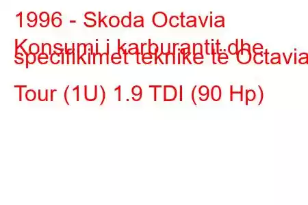 1996 - Skoda Octavia
Konsumi i karburantit dhe specifikimet teknike të Octavia I Tour (1U) 1.9 TDI (90 Hp)