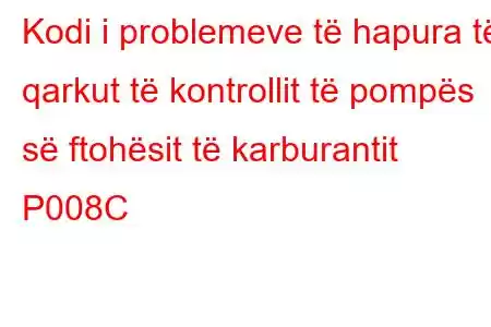 Kodi i problemeve të hapura të qarkut të kontrollit të pompës së ftohësit të karburantit P008C