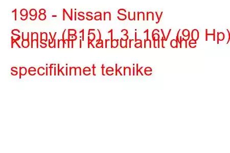 1998 - Nissan Sunny
Sunny (B15) 1.3 i 16V (90 Hp) Konsumi i karburantit dhe specifikimet teknike