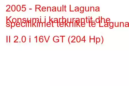 2005 - Renault Laguna
Konsumi i karburantit dhe specifikimet teknike të Laguna II 2.0 i 16V GT (204 Hp)