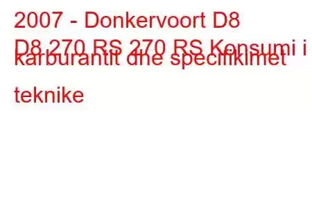 2007 - Donkervoort D8
D8 270 RS 270 RS Konsumi i karburantit dhe specifikimet teknike