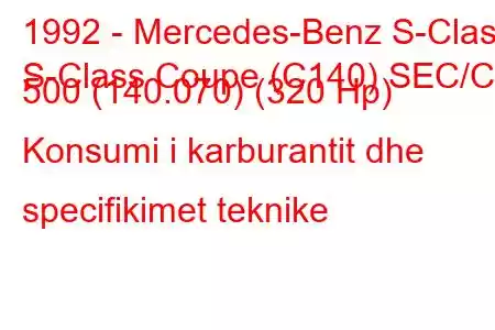 1992 - Mercedes-Benz S-Class
S-Class Coupe (C140) SEC/CL 500 (140.070) (320 Hp) Konsumi i karburantit dhe specifikimet teknike