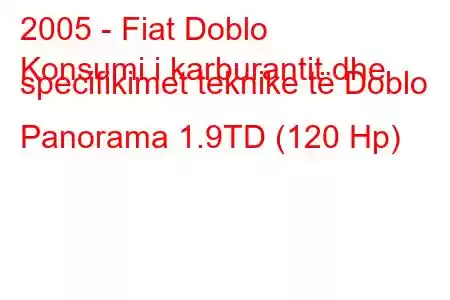 2005 - Fiat Doblo
Konsumi i karburantit dhe specifikimet teknike të Doblo Panorama 1.9TD (120 Hp)