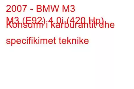 2007 - BMW M3
M3 (E92) 4.0i (420 Hp) Konsumi i karburantit dhe specifikimet teknike