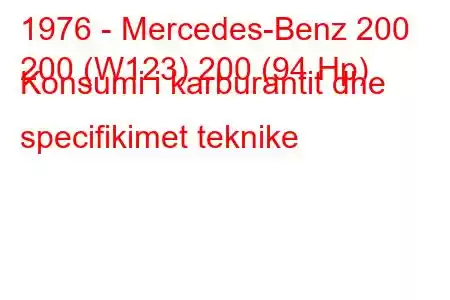 1976 - Mercedes-Benz 200
200 (W123) 200 (94 Hp) Konsumi i karburantit dhe specifikimet teknike