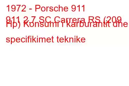 1972 - Porsche 911
911 2.7 SC Carrera RS (209 Hp) Konsumi i karburantit dhe specifikimet teknike