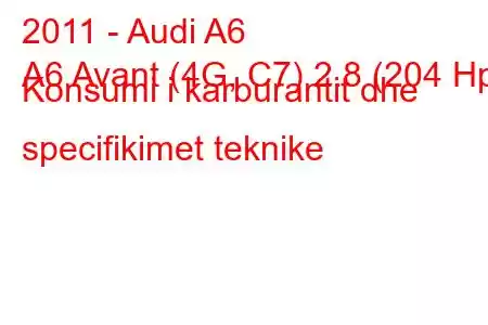 2011 - Audi A6
A6 Avant (4G, C7) 2.8 (204 Hp) Konsumi i karburantit dhe specifikimet teknike