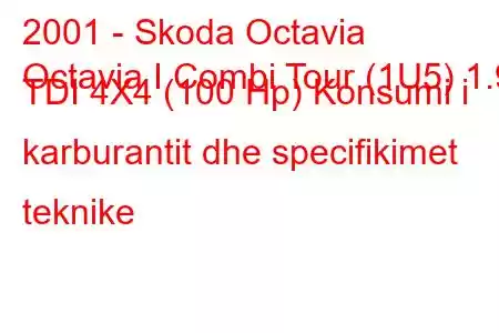 2001 - Skoda Octavia
Octavia I Combi Tour (1U5) 1.9 TDI 4X4 (100 Hp) Konsumi i karburantit dhe specifikimet teknike