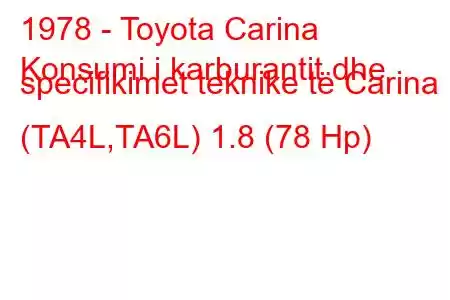 1978 - Toyota Carina
Konsumi i karburantit dhe specifikimet teknike të Carina I (TA4L,TA6L) 1.8 (78 Hp)