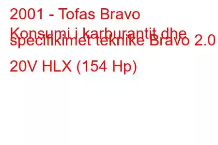 2001 - Tofas Bravo
Konsumi i karburantit dhe specifikimet teknike Bravo 2.0 i 20V HLX (154 Hp)