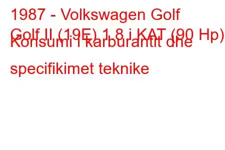 1987 - Volkswagen Golf
Golf II (19E) 1.8 i KAT (90 Hp) Konsumi i karburantit dhe specifikimet teknike