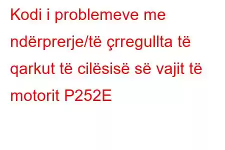 Kodi i problemeve me ndërprerje/të çrregullta të qarkut të cilësisë së vajit të motorit P252E