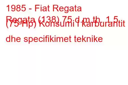 1985 - Fiat Regata
Regata (138) 75 d.m.th. 1.5 (75 Hp) Konsumi i karburantit dhe specifikimet teknike