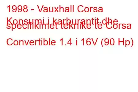 1998 - Vauxhall Corsa
Konsumi i karburantit dhe specifikimet teknike të Corsa Convertible 1.4 i 16V (90 Hp)