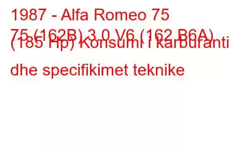 1987 - Alfa Romeo 75
75 (162B) 3.0 V6 (162.B6A) (185 Hp) Konsumi i karburantit dhe specifikimet teknike