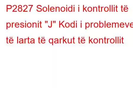 P2827 Solenoidi i kontrollit të presionit 