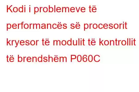 Kodi i problemeve të performancës së procesorit kryesor të modulit të kontrollit të brendshëm P060C