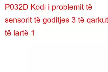 P032D Kodi i problemit të sensorit të goditjes 3 të qarkut të lartë 1