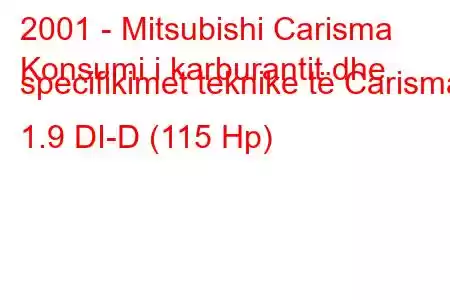 2001 - Mitsubishi Carisma
Konsumi i karburantit dhe specifikimet teknike të Carisma 1.9 DI-D (115 Hp)